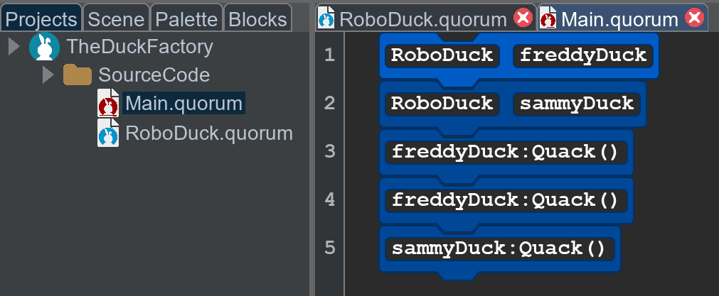 A screenshot of Quorum Studio. On the left side, the project tree shows a project called TheDuckFactory. The source code folder contains two files, Main.quorum and RoboDuck.quorum. On the right side, the Main.quorum file is displayed. The code reads:
RoboDuck freddyDuck
RoboDuck sammyDuck
freddyDuck:Quack()
freddyDuck:Quack()
sammyDuck:Quack()