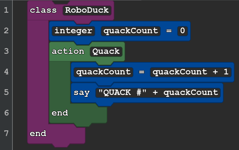 A screenshot of a Quorum program. It reads:

class RoboDuck
integer quackCount = 0
action Quack
quackCount = quackCount + 1
say ''QUACK #'' + quackCount
end
end