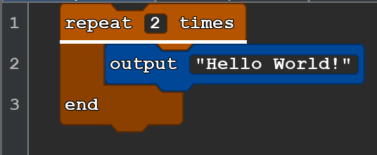 A snippet of a Quorum Studio program. It spans three lines. The first and third line are visually connected, and the second line is inside the other two. The lines read:
repeat 2 times
output ''Hello world!''
end