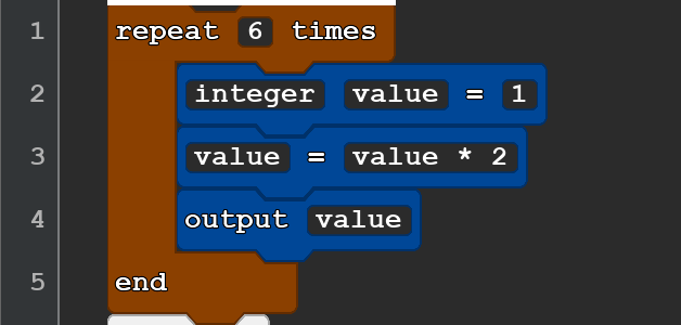 A 5-line Quorum program. It reads:
repeat 6 times
integer value = 1
value = value * 2
output value
end