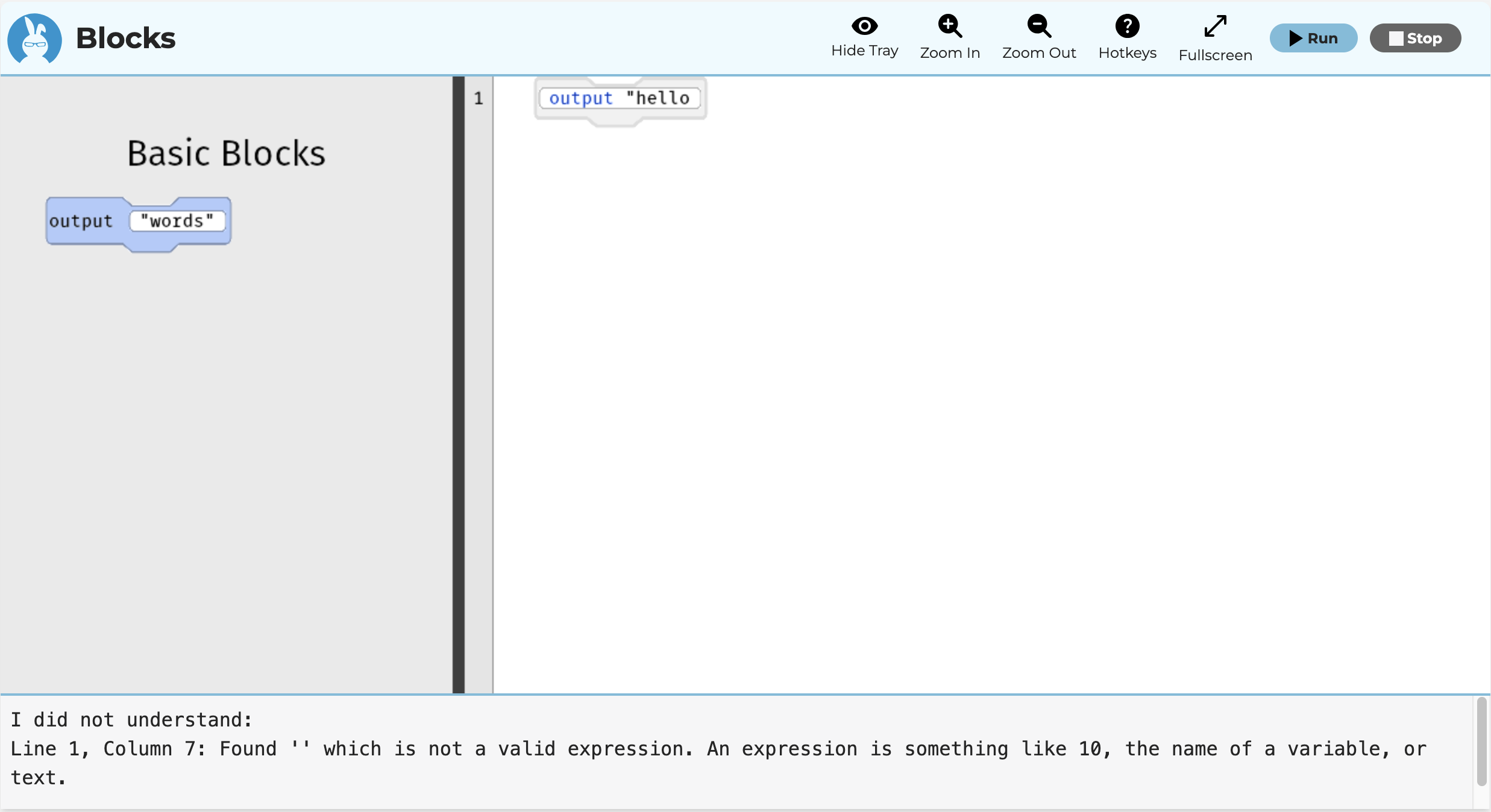 This is an image of the online block editor. The most important part of the image is there is an output statement that has text with a missing right double quote. The error says it is not a valid expression, which is true but confusing.
